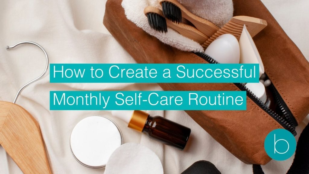 how to create a succesfull monthly self care routine