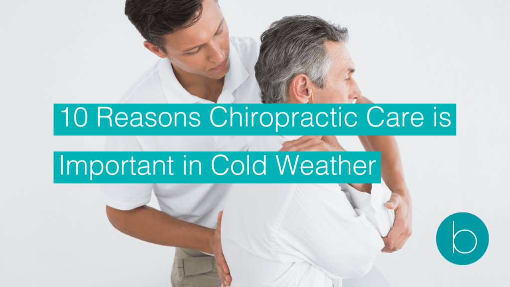 A chiropractor in a white polo shirt adjusting the shoulder of an older man in a white long-sleeve shirt during a session. Overlaid text reads: "10 Reasons Chiropractic Care is Important in Cold Weather." A teal circular logo with a lowercase “b” is in the bottom right corner.