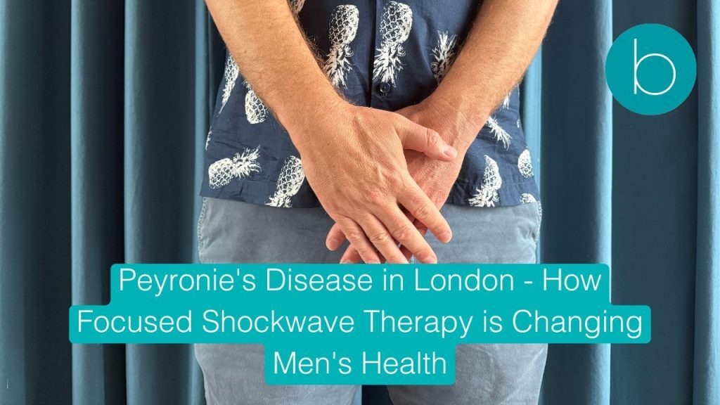 Peyronie's Disease in London - How Focused Shockwave Therapy is Changing Men's Health